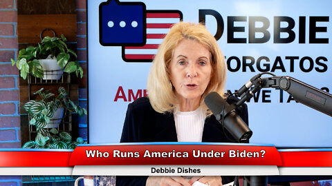 Who Runs America Under Biden? | Debbie Dishes 6.22.22 Thumbnail
