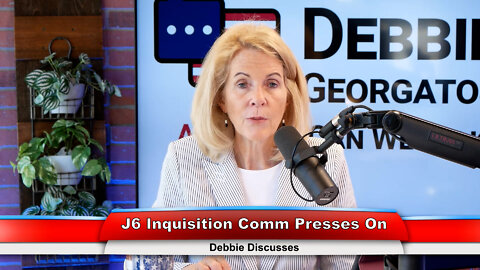 J6 Inquisition Comm Presses On | Debbie Discusses 6.29.22 Thumbnail