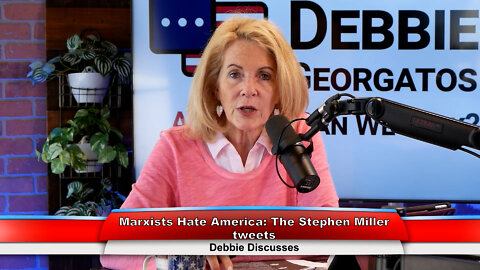 Marxists Hate America: The Stephen Miller tweets | Debbie Discusses 7.5.22 Thumbnail