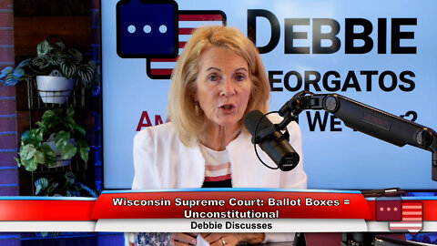 Wisconsin Supreme Court: Ballot Boxes = Unconstitutional | Debbie Discusses 7.11.22 Thumbnail