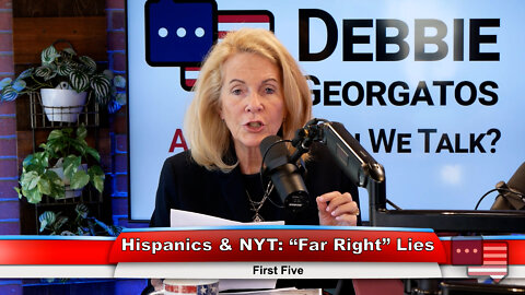 Hispanics & NYT: “Far Right” Lies | First Five 7.12.22 Thumbnail