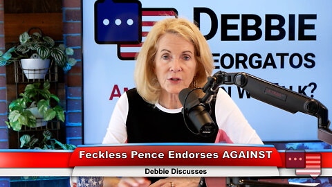 Feckless Pence Endorses AGAINST | Debbie Discusses 7.18.22 Thumbnail