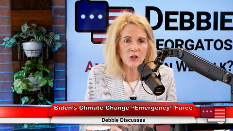 Biden’s Climate Change “Emergency” Farce | Debbie Discusses 7.20.22 Thumbnail