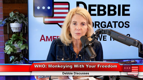 WHO: Monkeying With Your Freedom | Debbie Discusses 7.25.22 Thumbnail