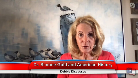 Dr. Simone Gold and American History | Debbie Discusses 8.9.22 Thumbnail