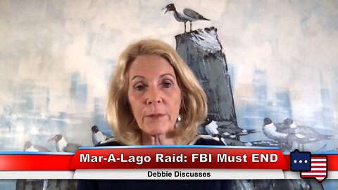 Mar-A-Lago Raid: FBI Must END | Debbie Discusses 8.15.22 Thumbnail