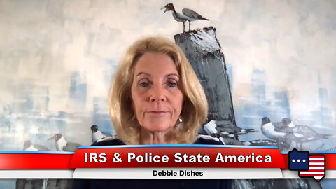 IRS & Police State America | Debbie Dishes 8.15.22 Thumbnail