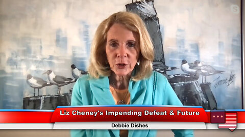 Liz Cheney’s Impending Defeat & Future | Debbie Dishes 8.16.22 Thumbnail