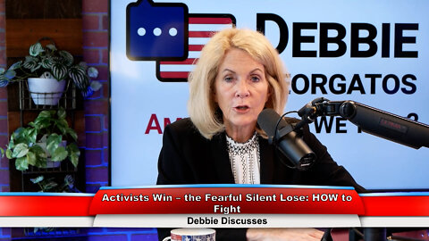 Activists Win – the Fearful Silent Lose: HOW to Fight | Debbie Discusses 9.7.22 Thumbnail