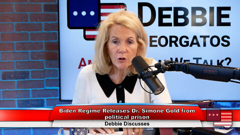 Biden Regime Releases Dr. Simone Gold from political prison | Debbie Discusses 9.12.22 Thumbnail