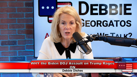 WHY the Biden DOJ Assault on Trump Rages ON | Debbie Dishes 9.12.22 Thumbnail