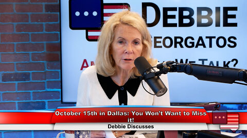 October 15th in Dallas: You Won’t Want to Miss it! | Debbie Discusses 9.12.22 Thumbnail