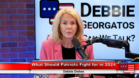 What Should Patriots Fight for in 2024 | Debbie Dishes 9.13.22 Thumbnail