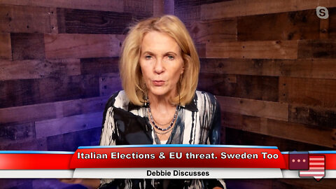 Italian Elections & EU threat. Sweden Too | Debbie Discusses 9.26.22 Thumbnail