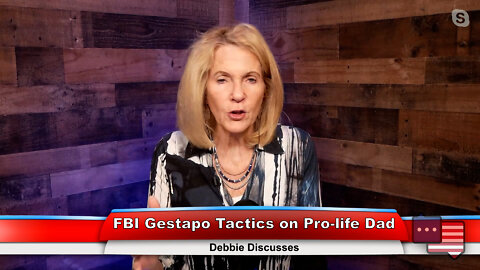 FBI Gestapo Tactics on Pro-life Dad | Debbie Discusses 9.26.22 Thumbnail