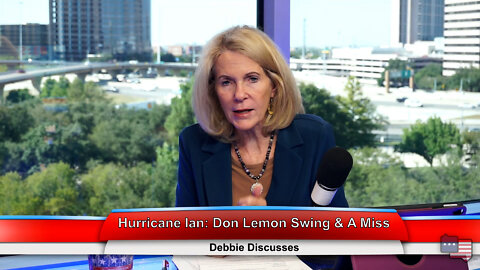 Hurricane Ian: Don Lemon Swing & A Miss | Debbie Discusses 9.28.22 Thumbnail