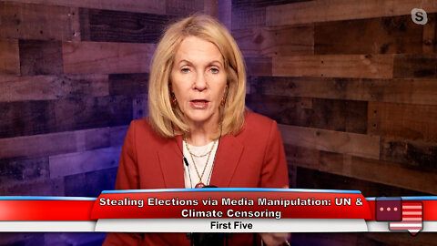 Stealing Elections via Media Manipulation: UN & Climate Censoring | First Five 10.3.22 Thumbnail