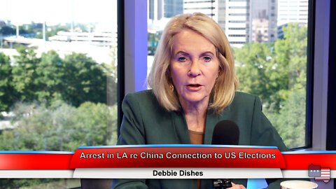 Arrest in LA re China Connection to US Elections | Debbie Dishes 10.5.22 Thumbnail
