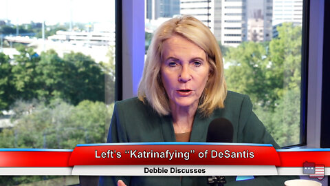 Left’s “Katrinafying” of DeSantis | Debbie Discusses 10.5.22 Thumbnail
