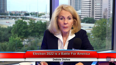 Election 2022 is a Battle For America | Debbie Dishes 10.11.22 Thumbnail