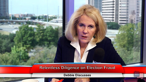 Relentless Diligence on Election Fraud | Debbie Discusses 10.11.22 Thumbnail