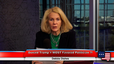 Donald Trump = MOST Favored Politician?! | Debbie Dishes 10.19.22 Thumbnail