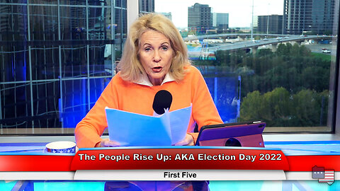 The People Rise Up: AKA Election Day 2022 | First Five 11.08.22 Thumbnail