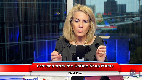 Lessons from the Coffee Shop Moms | First Five 11.14.22 Thumbnail
