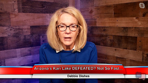 Arizona’s Kari Lake DEFEATED? Not So Fast | Debbie Dishes 11.15.22 Thumbnail