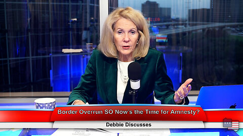 Border Overrun SO Now’s the Time for Amnesty? | Debbie Discusses 12.12.22 Thumbnail