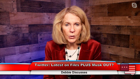 Twitter: Latest on Files PLUS Musk OUT? | Debbie Discusses 12.19.22 Thumbnail