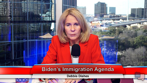 Biden’s Immigration Agenda | Debbie Dishes 1.11.23 Thumbnail