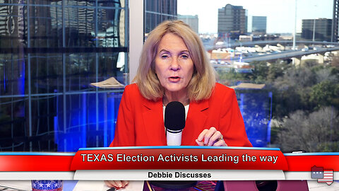 TEXAS Election Activists Leading the way | Debbie Discusses 1.11.23 Thumbnail