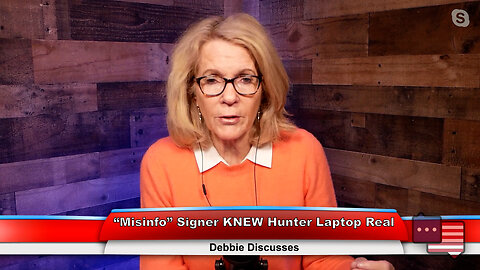 “Misinfo” Signer KNEW Hunter Laptop Real | Debbie Discusses 1.17.23 Thumbnail
