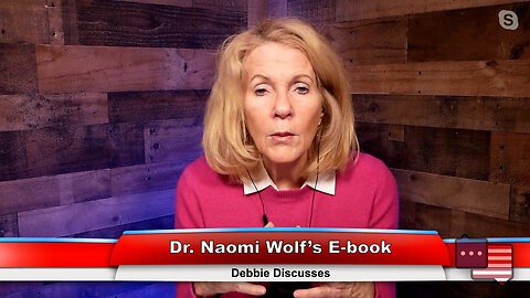 Dr. Naomi Wolf’s E-book | Debbie Discusses 1.30.23 Thumbnail