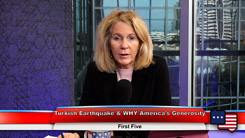 Turkish Earthquake & WHY America’s Generosity | First Five 2.6.23 Thumbnail