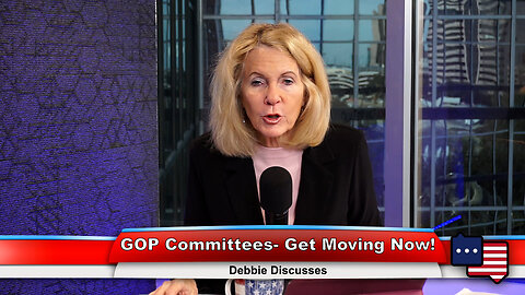GOP Committees- Get Moving Now! | Debbie Discusses 2.6.23 Thumbnail