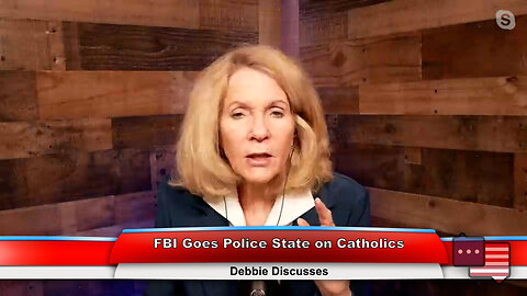 FBI Goes Police State on Catholics | Debbie Discusses 2.14.23 Thumbnail