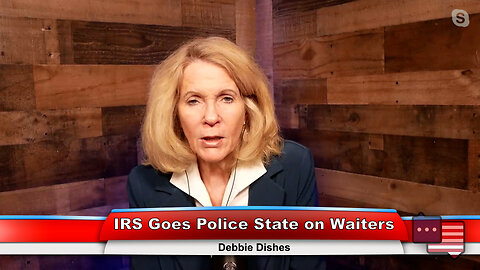 IRS Goes Police State on Waiters | Debbie Dishes 2.14.23 Thumbnail