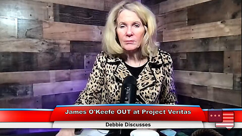 James O’Keefe OUT at Project Veritas | Debbie Discusses 2.20.23 Thumbnail
