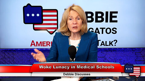 Woke Lunacy in Medical Schools | Debbie Discusses 2.22.23 Thumbnail