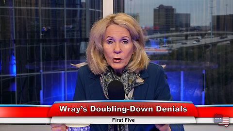 Wray’s Doubling-Down Denials | First Five 3.1.23 Thumbnail