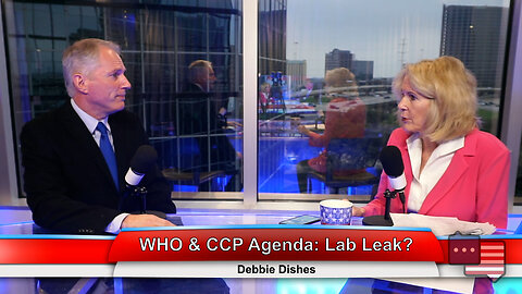 WHO & CCP Agenda: Lab Leak? | Debbie Dishes 3.7.23 Thumbnail