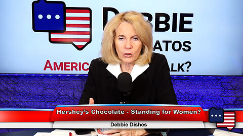 Hershey’s Chocolate - Standing for Women? | Debbie Dishes 3.8.23 Thumbnail