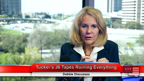 Tucker’s J6 Tapes Ruining Everything | Debbie Discusses 3.14.23 Thumbnail