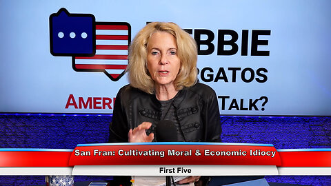 San Fran: Cultivating Moral & Economic Idiocy | First Five 3.15.23 Thumbnail