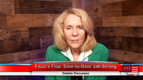 Fauci’s Flop: Door-to-Door Jab-Selling | Debbie Discusses 3.20.23 Thumbnail