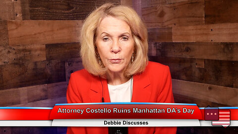 Attorney Costello Ruins Manhattan DA’s Day | Debbie Discusses 3.21.23 Thumbnail