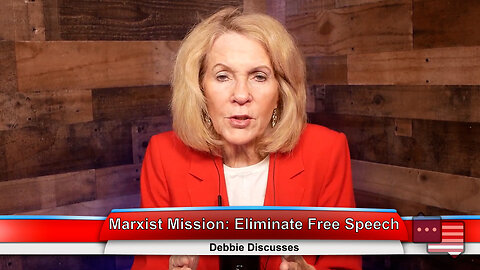 Marxist Mission: Eliminate Free Speech | Debbie Discusses 3.21.23 Thumbnail
