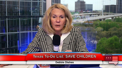 Texas To-Do List: SAVE CHILDREN | Debbie Dishes 3.29.23 Thumbnail